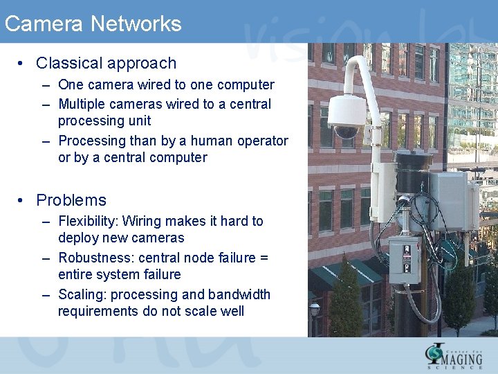 Camera Networks • Classical approach – One camera wired to one computer – Multiple