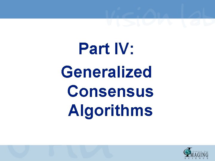 Part IV: Generalized Consensus Algorithms 