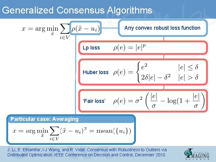 Generalized Consensus Algorithms Any convex robust loss function Lp loss Huber loss ‘Fair loss’