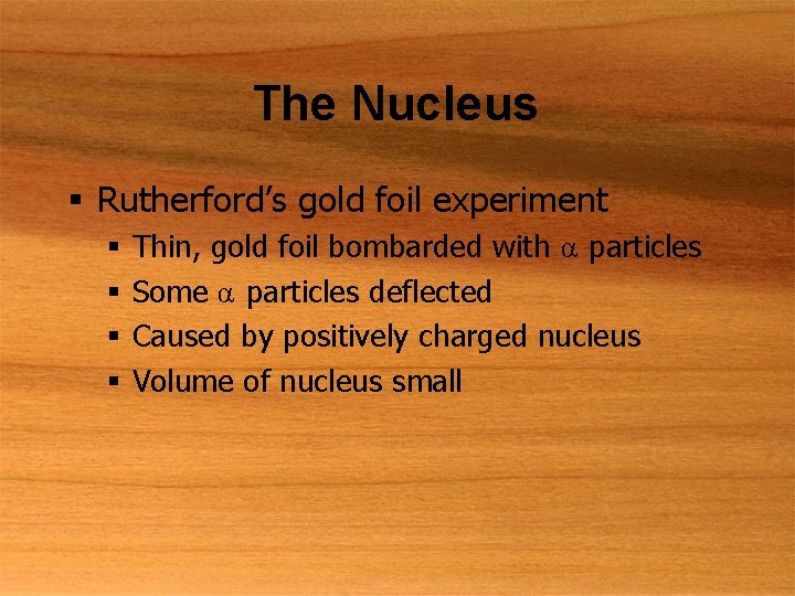The Nucleus § Rutherford’s gold foil experiment § § Thin, gold foil bombarded with