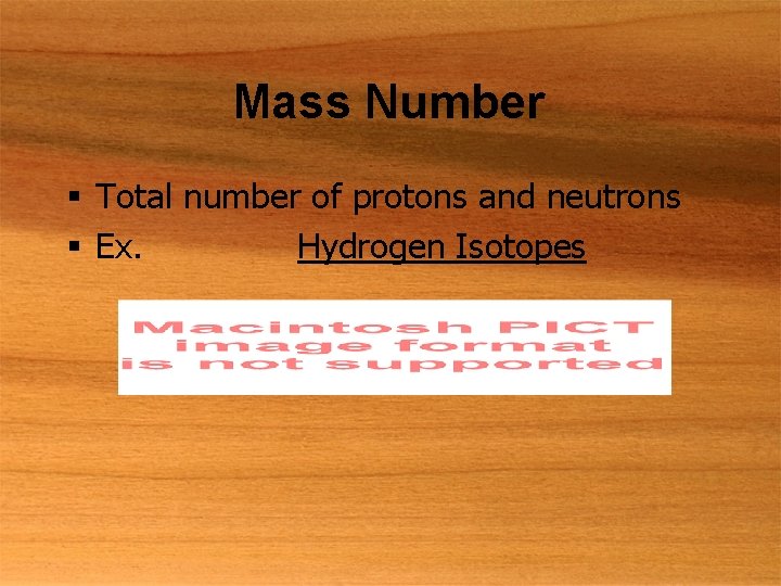 Mass Number § Total number of protons and neutrons § Ex. Hydrogen Isotopes 