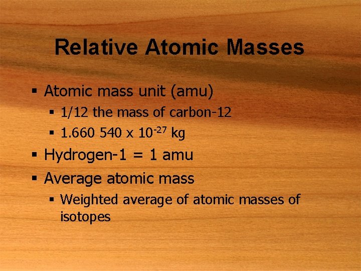 Relative Atomic Masses § Atomic mass unit (amu) § 1/12 the mass of carbon-12