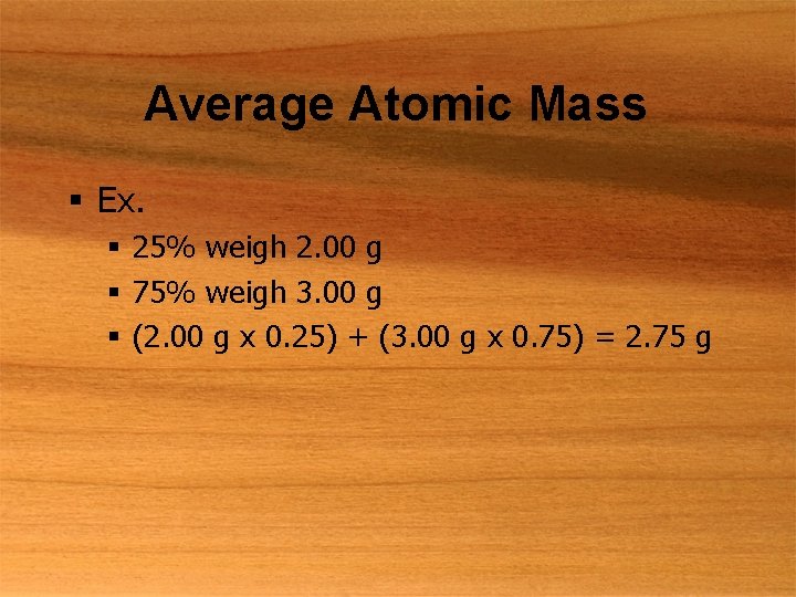 Average Atomic Mass § Ex. § 25% weigh 2. 00 g § 75% weigh