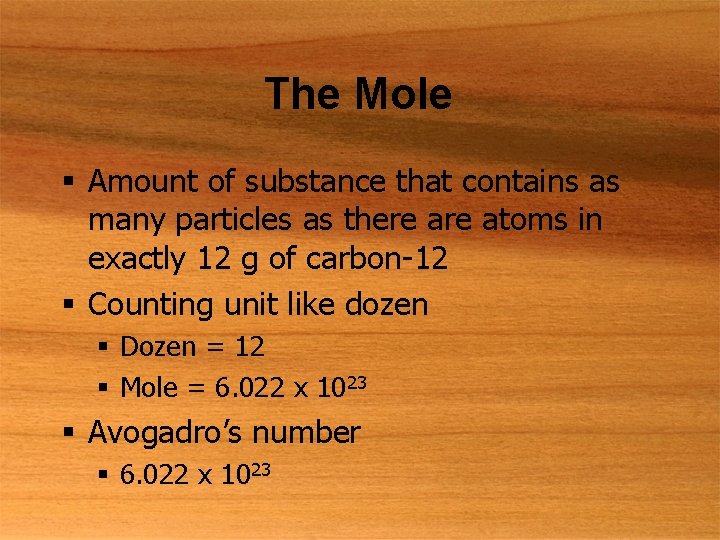 The Mole § Amount of substance that contains as many particles as there atoms