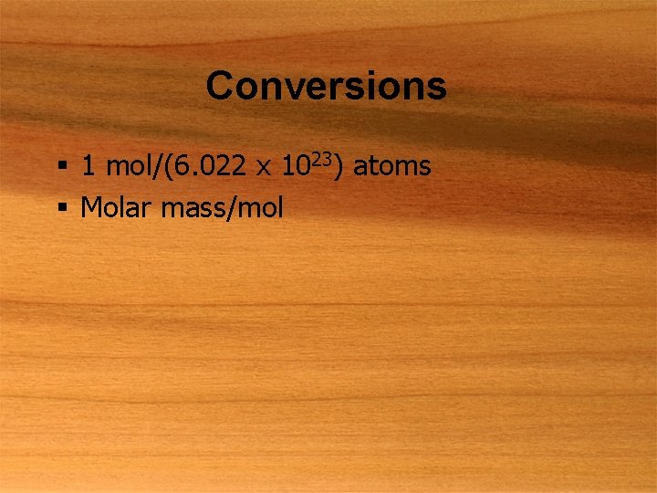 Conversions § 1 mol/(6. 022 x 1023) atoms § Molar mass/mol 
