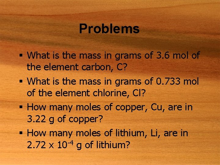Problems § What is the mass in grams of 3. 6 mol of the