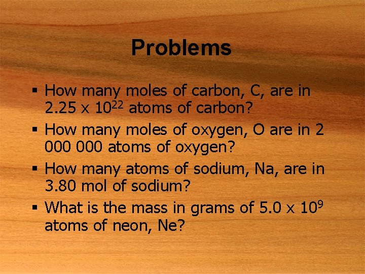 Problems § How many moles of carbon, C, are in 2. 25 x 1022