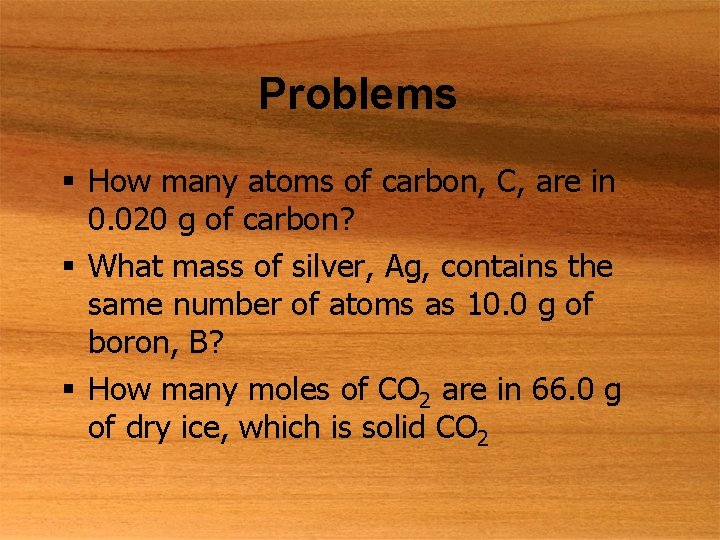 Problems § How many atoms of carbon, C, are in 0. 020 g of
