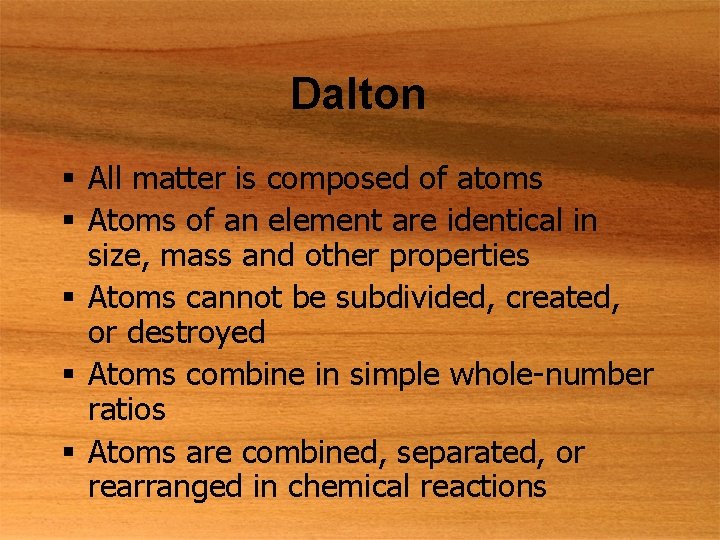 Dalton § All matter is composed of atoms § Atoms of an element are