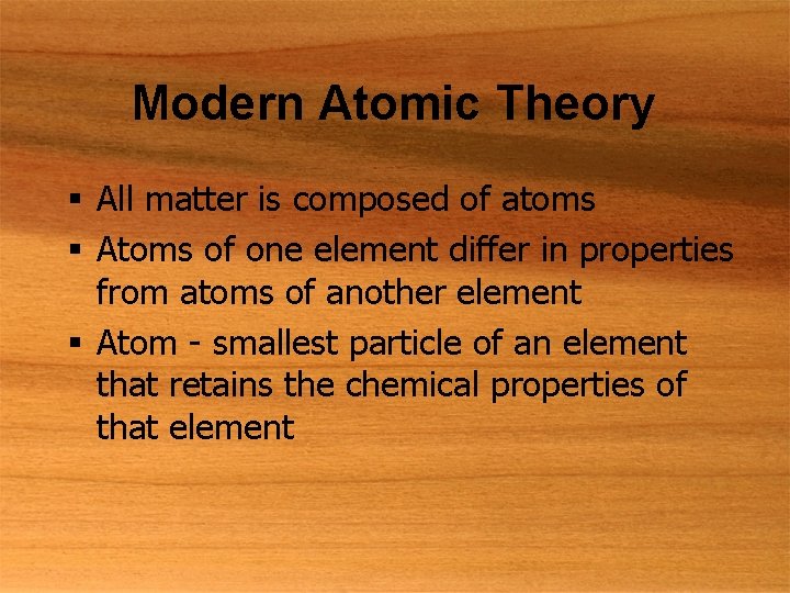 Modern Atomic Theory § All matter is composed of atoms § Atoms of one