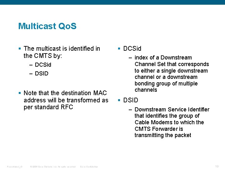 Multicast Qo. S § The multicast is identified in the CMTS by: – DCSid Multicast Qo. S § The multicast is identified in the CMTS by: – DCSid