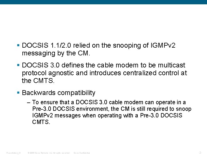 § DOCSIS 1. 1/2. 0 relied on the snooping of IGMPv 2 messaging by § DOCSIS 1. 1/2. 0 relied on the snooping of IGMPv 2 messaging by