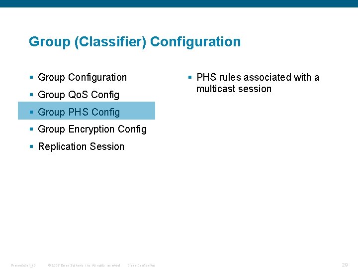 Group (Classifier) Configuration § Group Configuration § PHS rules associated with a multicast session Group (Classifier) Configuration § Group Configuration § PHS rules associated with a multicast session