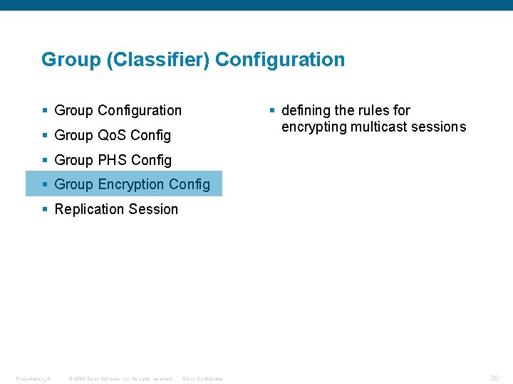 Group (Classifier) Configuration § Group Configuration § defining the rules for encrypting multicast sessions Group (Classifier) Configuration § Group Configuration § defining the rules for encrypting multicast sessions