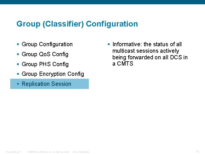 Group (Classifier) Configuration § Group Configuration § Informative: the status of all multicast sessions Group (Classifier) Configuration § Group Configuration § Informative: the status of all multicast sessions