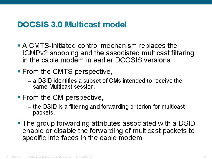 DOCSIS 3. 0 Multicast model § A CMTS-initiated control mechanism replaces the IGMPv 2 DOCSIS 3. 0 Multicast model § A CMTS-initiated control mechanism replaces the IGMPv 2