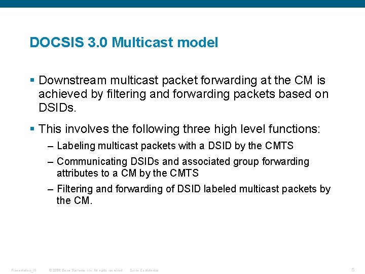 DOCSIS 3. 0 Multicast model § Downstream multicast packet forwarding at the CM is DOCSIS 3. 0 Multicast model § Downstream multicast packet forwarding at the CM is