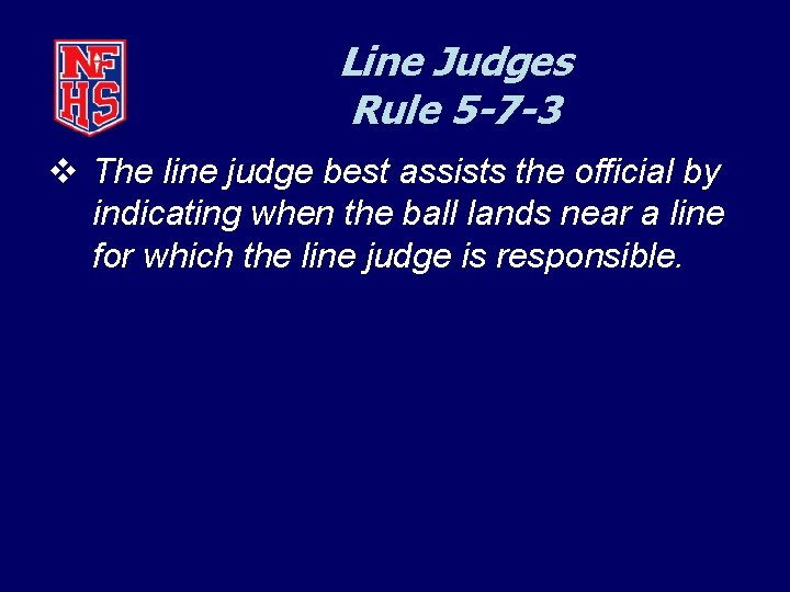 Line Judges Rule 5 -7 -3 v The line judge best assists the official