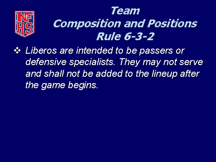 Team Composition and Positions Rule 6 -3 -2 v Liberos are intended to be