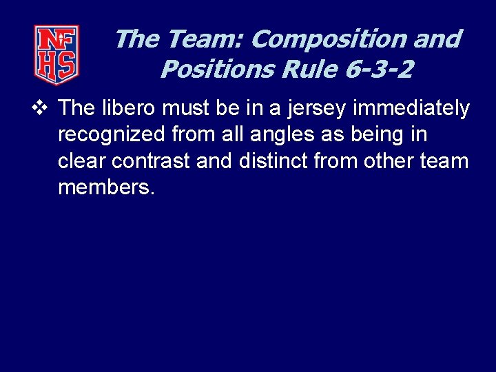The Team: Composition and Positions Rule 6 -3 -2 v The libero must be