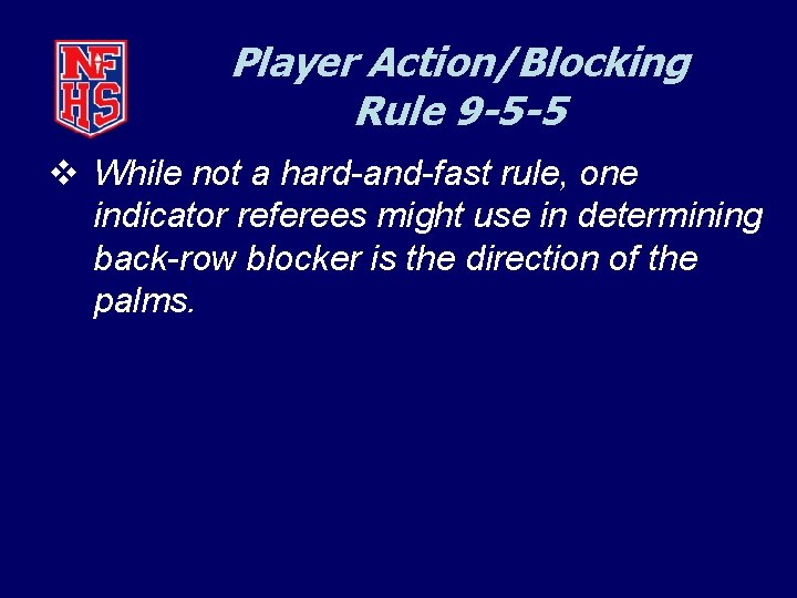 Player Action/Blocking Rule 9 -5 -5 v While not a hard-and-fast rule, one indicator