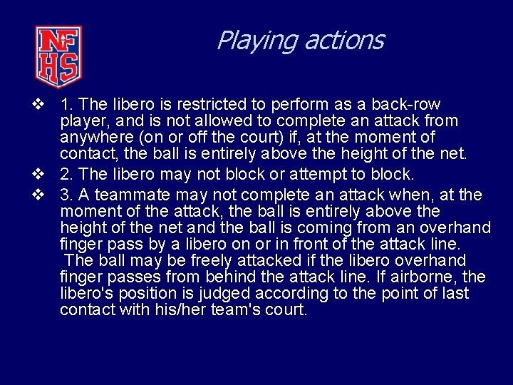 Playing actions v 1. The libero is restricted to perform as a back-row player,