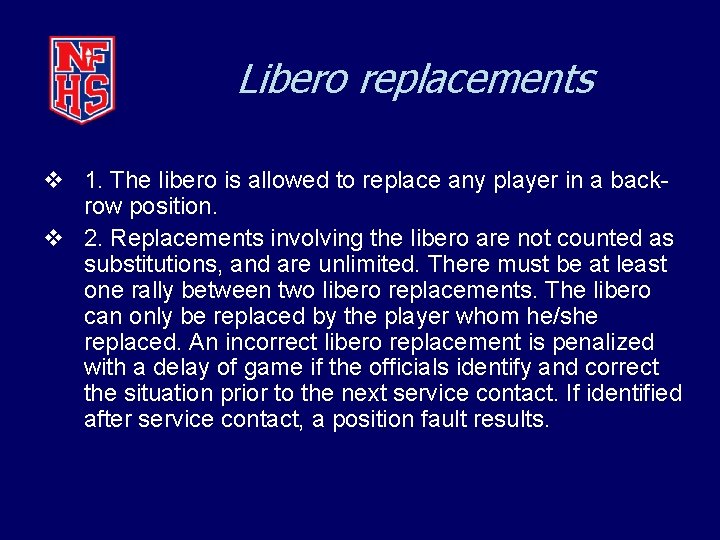 Libero replacements v 1. The libero is allowed to replace any player in a