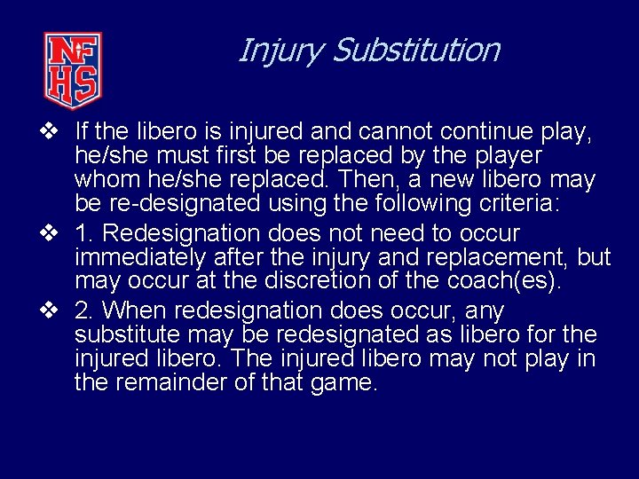 Injury Substitution v If the libero is injured and cannot continue play, he/she must