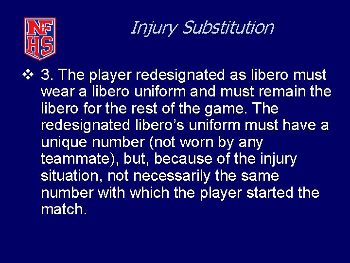 Injury Substitution v 3. The player redesignated as libero must wear a libero uniform