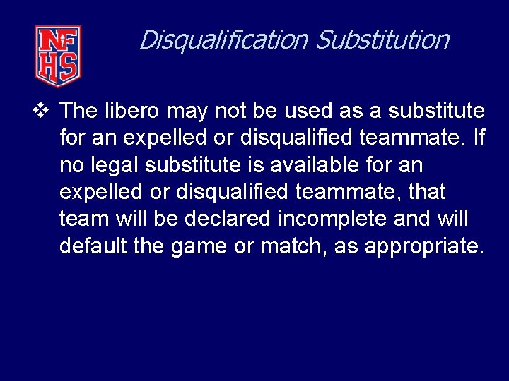 Disqualification Substitution v The libero may not be used as a substitute for an