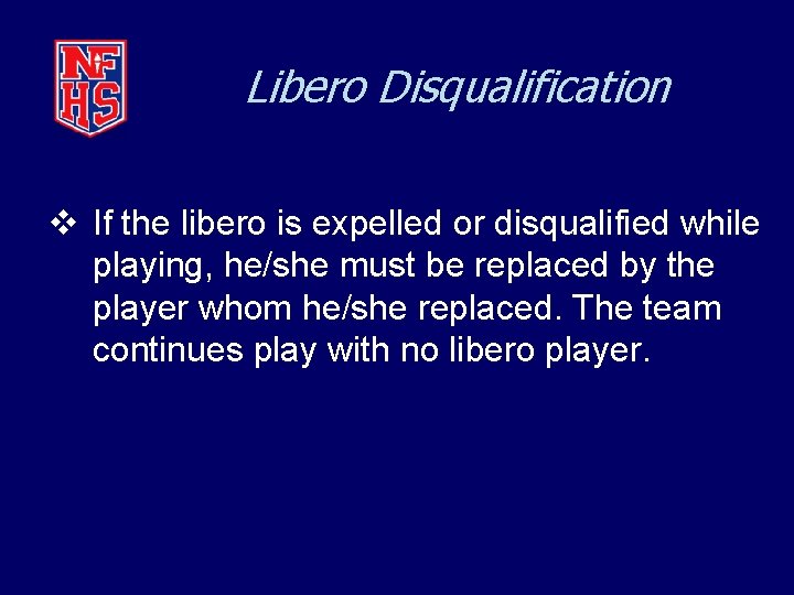 Libero Disqualification v If the libero is expelled or disqualified while playing, he/she must