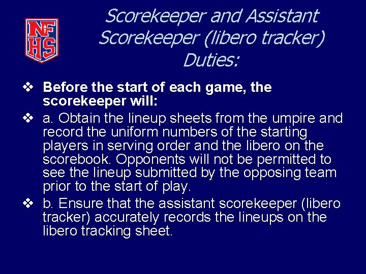 Scorekeeper and Assistant Scorekeeper (libero tracker) Duties: v Before the start of each game,