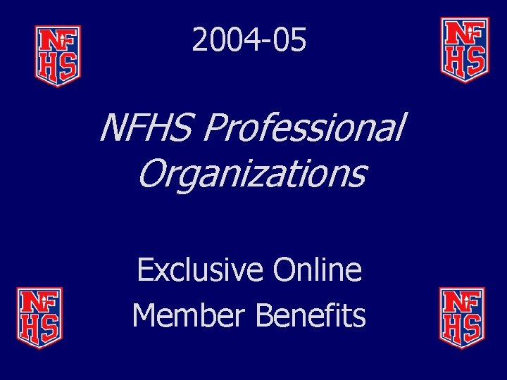 2004 -05 NFHS Professional Organizations Exclusive Online Member Benefits 