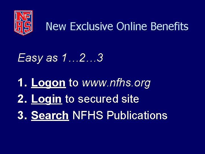 New Exclusive Online Benefits Easy as 1… 2… 3 1. Logon to www. nfhs.