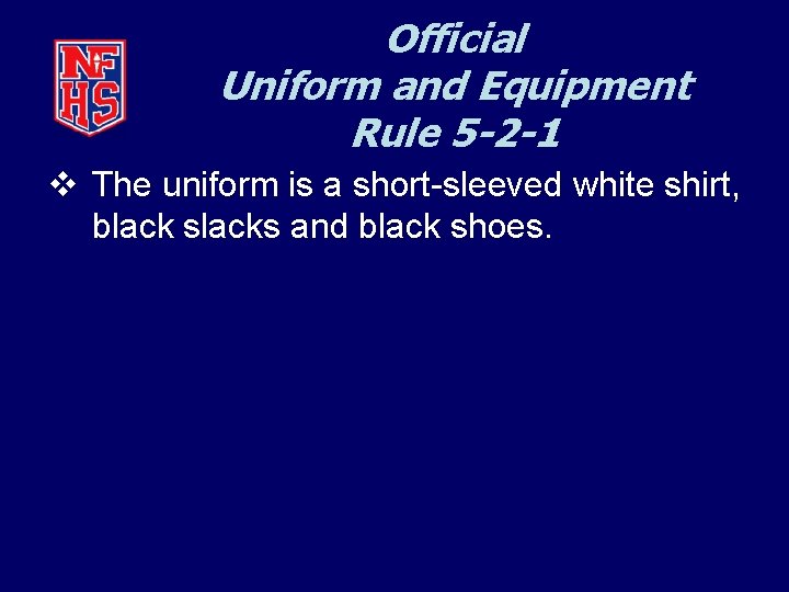 Official Uniform and Equipment Rule 5 -2 -1 v The uniform is a short-sleeved