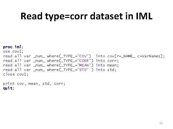 Read type=corr dataset in IML proc iml; use cov 1; read all var close Read type=corr dataset in IML proc iml; use cov 1; read all var close