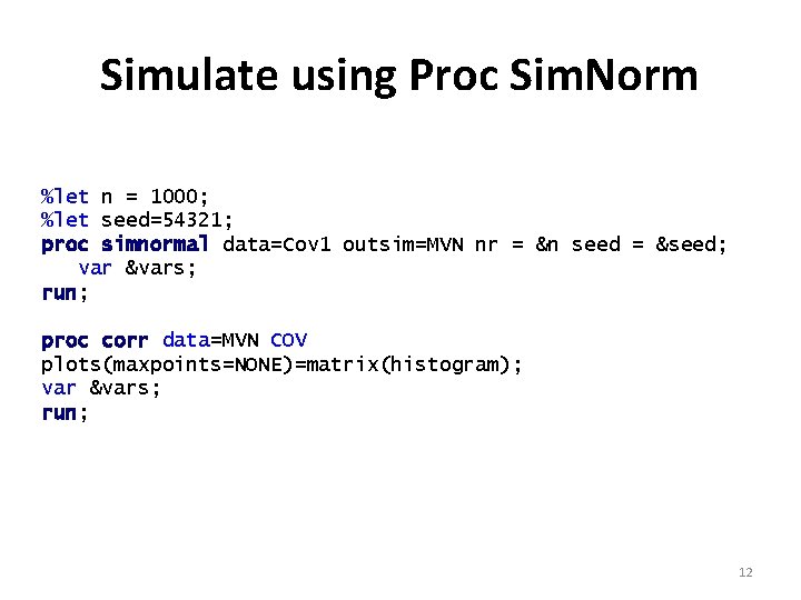 Simulate using Proc Sim. Norm %let n = 1000; %let seed=54321; proc simnormal data=Cov