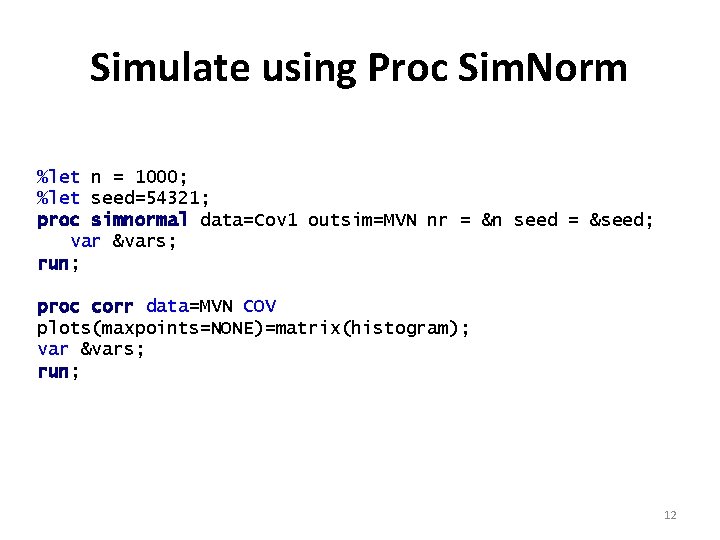 Simulate using Proc Sim. Norm %let n = 1000; %let seed=54321; proc simnormal data=Cov Simulate using Proc Sim. Norm %let n = 1000; %let seed=54321; proc simnormal data=Cov