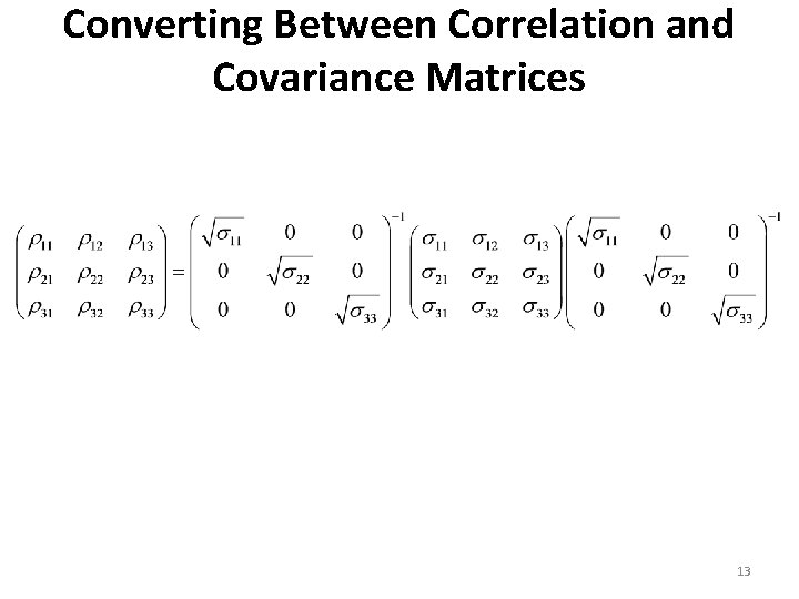 Converting Between Correlation and Covariance Matrices 13 Converting Between Correlation and Covariance Matrices 13