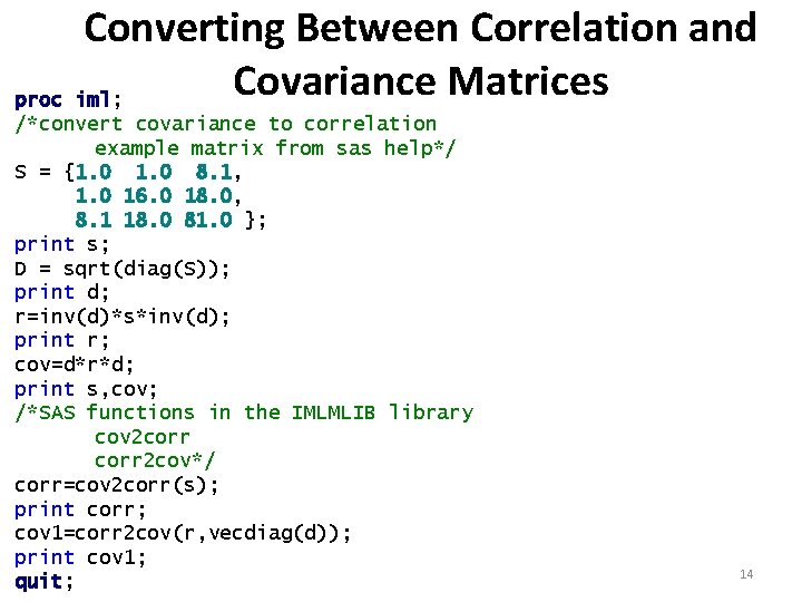 Converting Between Correlation and Covariance Matrices proc iml; /*convert covariance to correlation example matrix
