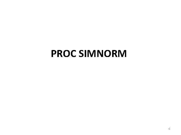 PROC SIMNORM 6 