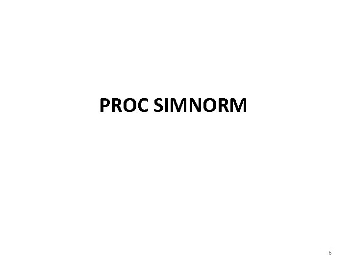 PROC SIMNORM 6 PROC SIMNORM 6