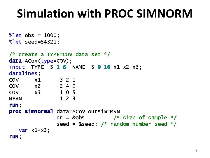 Simulation with PROC SIMNORM %let obs = 1000; %let seed=54321; /* create a TYPE=COV