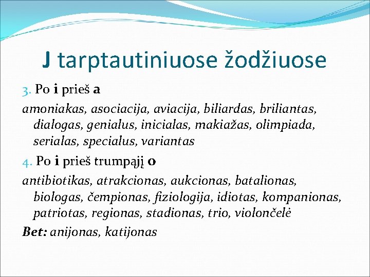 J tarptautiniuose žodžiuose 3. Po i prieš a amoniakas, asociacija, aviacija, biliardas, briliantas, dialogas,