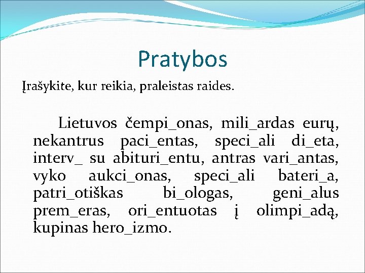 Pratybos Įrašykite, kur reikia, praleistas raides. Lietuvos čempi_onas, mili_ardas eurų, nekantrus paci_entas, speci_ali di_eta,