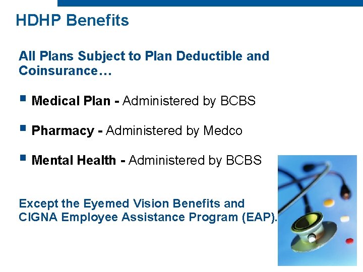 HDHP Benefits All Plans Subject to Plan Deductible and Coinsurance… § Medical Plan -