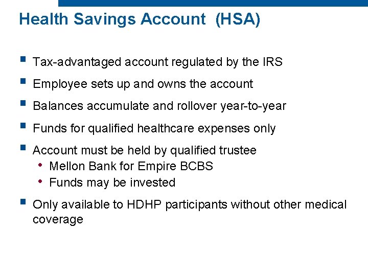 Health Savings Account (HSA) § Tax-advantaged account regulated by the IRS § Employee sets