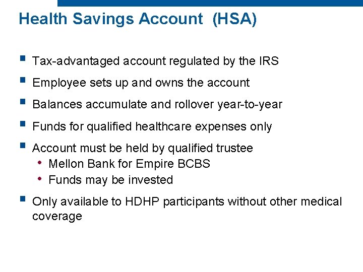 Health Savings Account (HSA) § Tax-advantaged account regulated by the IRS § Employee sets Health Savings Account (HSA) § Tax-advantaged account regulated by the IRS § Employee sets