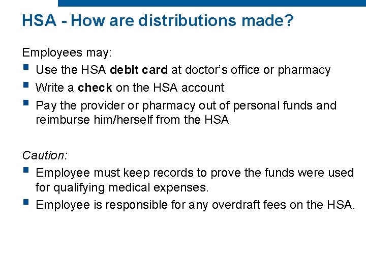 HSA - How are distributions made? Employees may: § Use the HSA debit card
