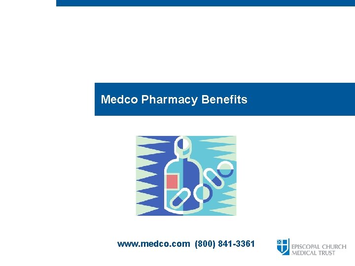 Medco Pharmacy Benefits www. medco. com (800) 841 -3361 